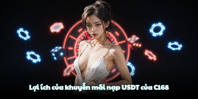 Lợi ích của khuyến mãi nạp USDT của C168